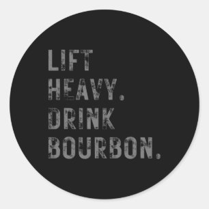 Lift Heavy. Drink Bourbon. Funny Gym Workout Weigh Classic Round Sticker