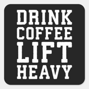 Lift Heavy, Drink Coffee - Funny Gym Motivational Square Sticker