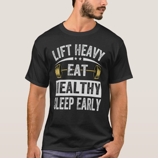 Lift Heavy Eat Healthy Sleep Early   Gym Weightlif T-Shirt (Front)