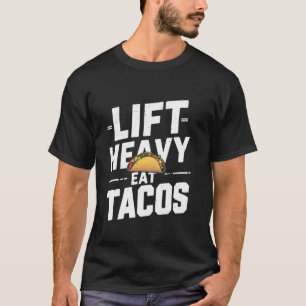 Lift Heavy Eat Tacos Gym Workout T-Shirt
