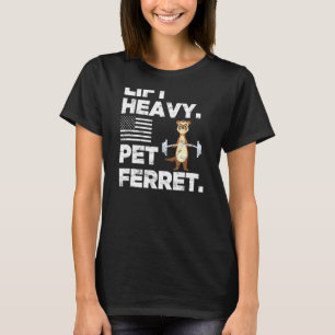 Lift Heavy Ferrets Bodybuilding Fitness T-Shirt