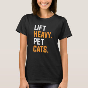 Lift Heavy Pet Cats For A Weightlifter 1 T-Shirt