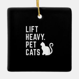Lift Heavy Pet Cats - Funny Gym Workout Ceramic Ornament