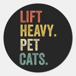 Lift Heavy Pet Cats - Funny Gym Workout Classic Round Sticker