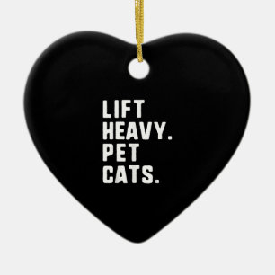 Lift Heavy Pet Cats Funny Gym Workout Lifting Gift Ceramic Ornament