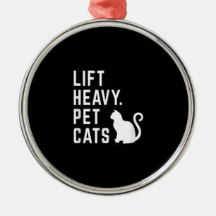 Lift Heavy Pet Cats - Funny Gym Workout Metal Ornament