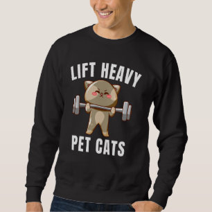 Lift Heavy Pet Cats Funny Gym Workout Weight Lifti Sweatshirt