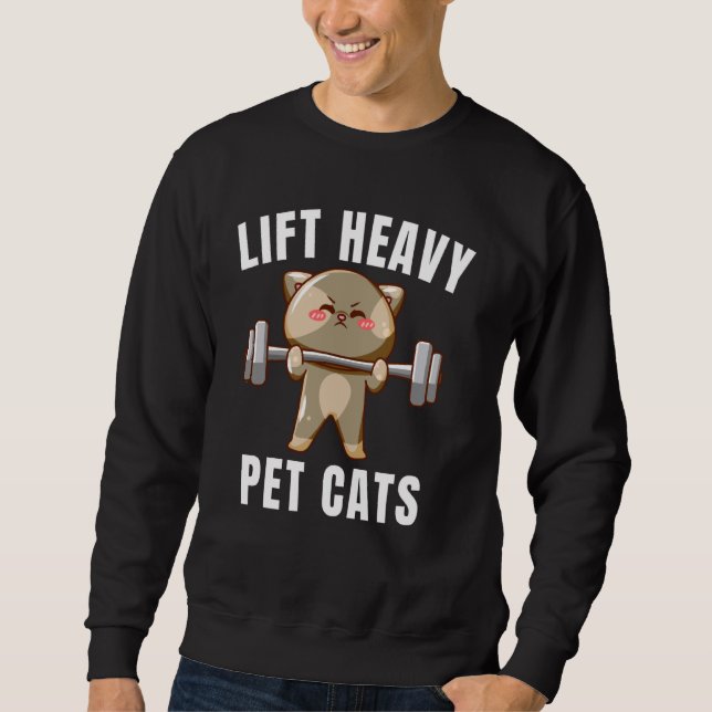 Lift Heavy Pet Cats Funny Gym Workout Weight Lifti Sweatshirt (Front)