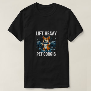 Lift Heavy Pet Corgis Funny Gym Workout Weight T-Shirt