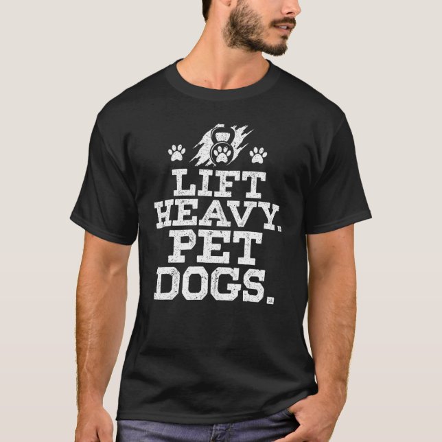 Lift Heavy Pet Dogs Funny Fgym Workout Weight Lift T-Shirt (Front)