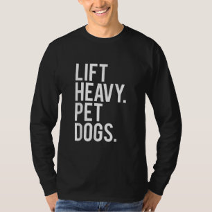 Lift Heavy Pet Dogs Funny Gym Workout Gift  Weight T-Shirt