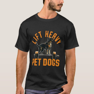 Lift Heavy Pet Dogs Gym Dog Lover Weightlifting Bo T-Shirt