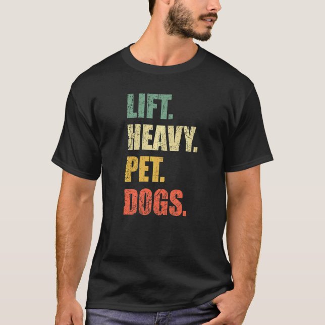 Lift Heavy Pet Dogs Gym Fitness Weight Lifting T-Shirt (Front)