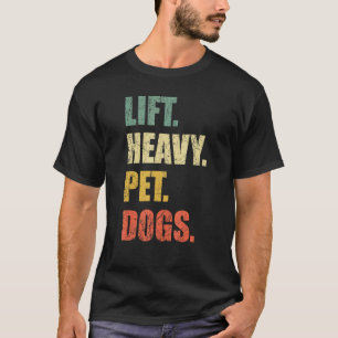 Lift Heavy Pet Dogs Gym Fitness Weight Lifting T-Shirt