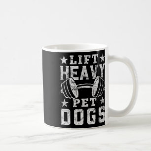 Lift Heavy Pet Dogs Gym For Weightlifters Bodybuil Coffee Mug