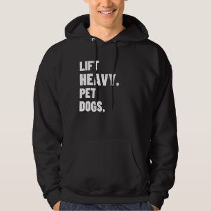 Lift Heavy Pet Dogs Gym For Weightlifters Hoodie