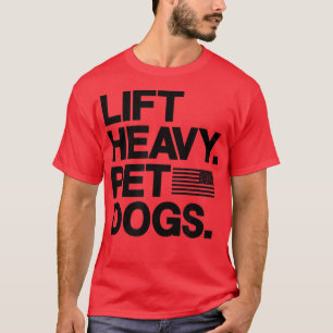 Lift Heavy Pet Dogs Gym for Weightlifters  T-Shirt