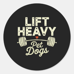 Lift Heavy Pet Dogs Gym Weightlifters Bodybuilding Classic Round Sticker