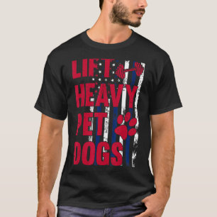 Lift Heavy Pet Dogs Gym Workout Weightlifters Vin T-Shirt