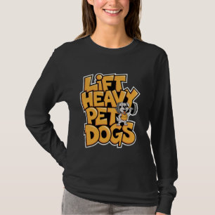 Lift Heavy Pet Dogs Lover, Funny Exercise Workout T-Shirt