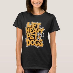 Lift Heavy Pet Dogs Lover, Funny Exercise Workout  T-Shirt