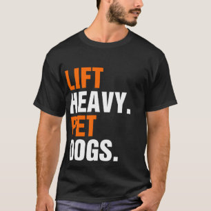 Lift Heavy Pet Dogs T-Shirt