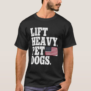 Lift Heavy Pet Dogs Weightlifting Fitness Gym 1 T-Shirt