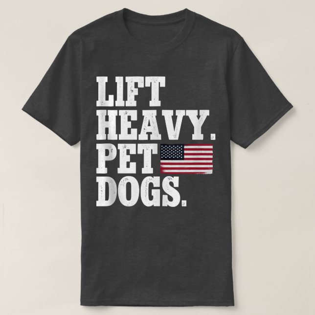 Lift Heavy Pet Dogs Weightlifting Fitness Gym  T-Shirt (Design Front)