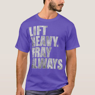 Lift Heavy Pray Always Gym Powerlifting Christian  T-Shirt