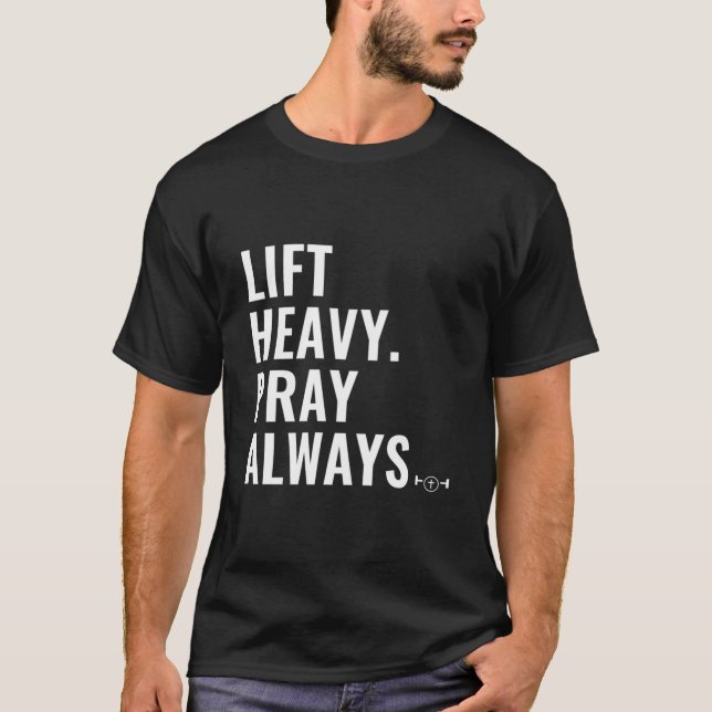 Lift Heavy Pray Always Weight Lifting Christian Fa T-Shirt (Front)