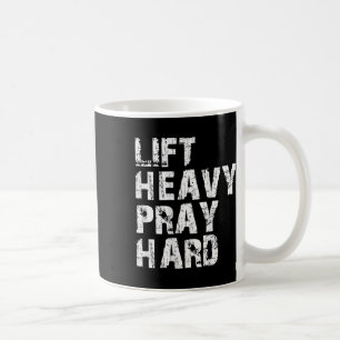 Lift Heavy Pray Hard Coffee Mug
