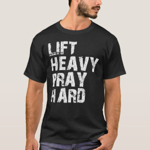 Lift Heavy Pray Hard Gym Christian Gift For T-Shirt
