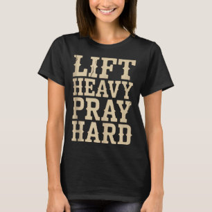 Lift Heavy Pray Hard Gym Christian Gift Jesus Fait T-Shirt