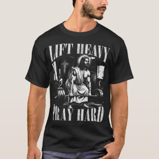 Lift Heavy Pray Hard Gym Jesus Christ Deadlift T-Shirt