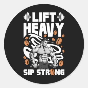 Lift Heavy Sip Strong Coffee Lover Bodybuilding Li Classic Round Sticker
