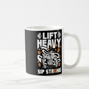 Lift Heavy Sip Strong Coffee Lover Bodybuilding Li Mug