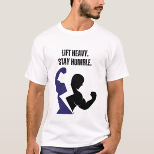 Lift Heavy. Stay Humble. T-Shirt