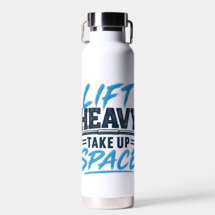 Lift Heavy Take Up Space Strength Training Water Bottle