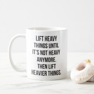 Lift Heavy Things - Novelty Funny Motivational Gym Coffee Mug