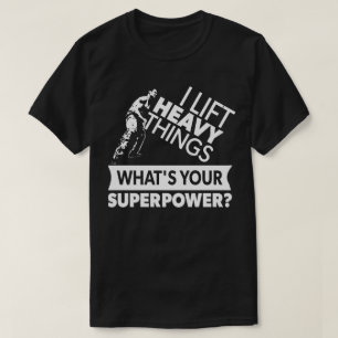 Lift Heavy Things - Strongman - Super Power - Gym T-Shirt