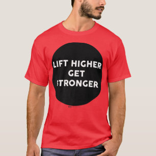 Lift Higher Get Stronger Gym Work Out Word Design T-Shirt