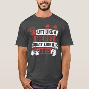 Lift Like A Beast Squat Like A Boss Workout Weight T-Shirt
