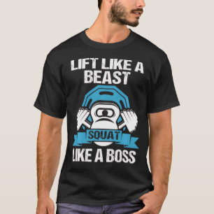 Lift Like A Beast Squat Like A Boss Workout Weight T-Shirt
