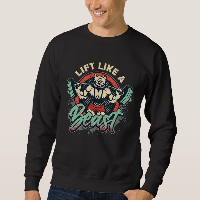 Lift Like A Beast Weightlifting Bodybuilder Sweatshirt (Front)