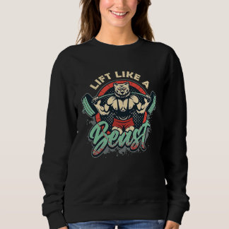 Lift Like A Beast Weightlifting Bodybuilder Sweatshirt