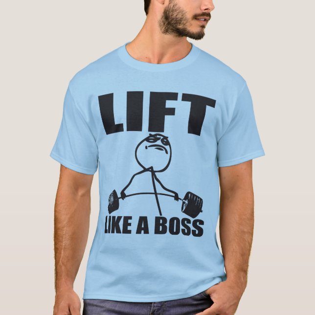Lift Like A Boss - Meme - Shirt for Lifters (Front)