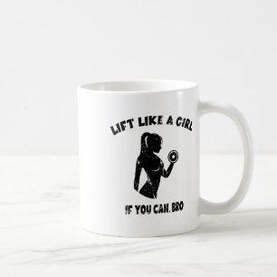 Lift Like A Girl If You Can Bro - Powerlifting Wei Coffee Mug