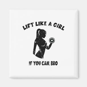 Lift Like A Girl If You Can Bro - Powerlifting Wei Magnet
