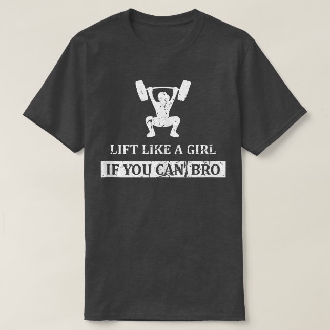 Lift Like A Girl if you Can Bro Weightlifting Vint T-Shirt (Design Front)