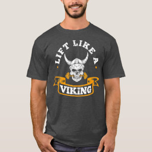 Lift Like A Viking Powerlifting Weightlifting Stro T-Shirt